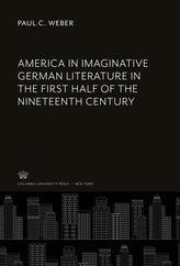 America in Imaginative German Literature in the First Half of the Nineteenth Century