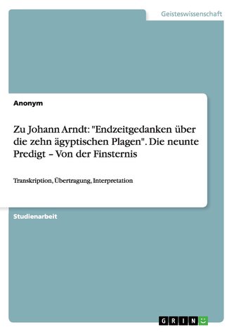 Zu Johann Arndt: \"Endzeitgedanken über die zehn ägyptischen Plagen\".  Die neunte Predigt - Von der Finsternis