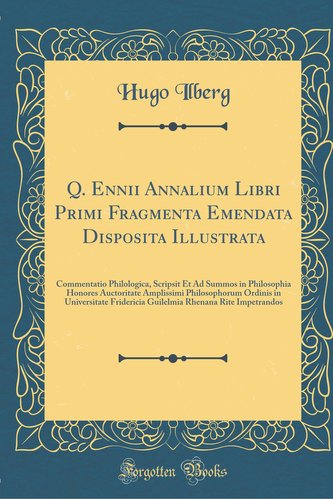Q. Ennii Annalium Libri Primi Fragmenta Emendata Disposita Illustrata