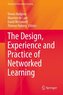 The Design, Experience and Practice of Networked Learning