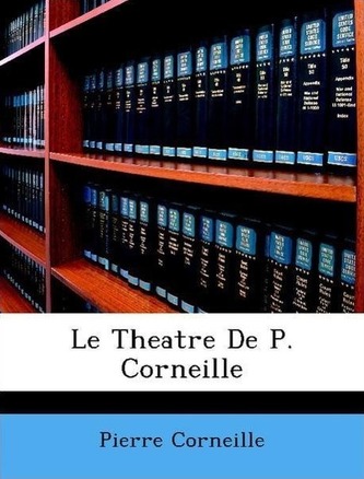Le Theatre De P. Corneille