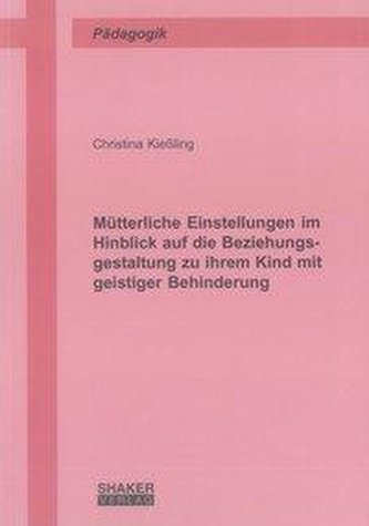 Mütterliche Einstellungen im Hinblick auf die Beziehungsgestaltung zu ihrem Kind mit geistiger Behinderung