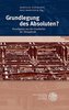 Grundlegungen des Absoluten?