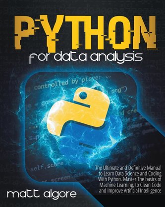Python For Data Analysis: The Ultimate and Definitive Manual to Learn Data Science and Coding With Python. Master The basics of