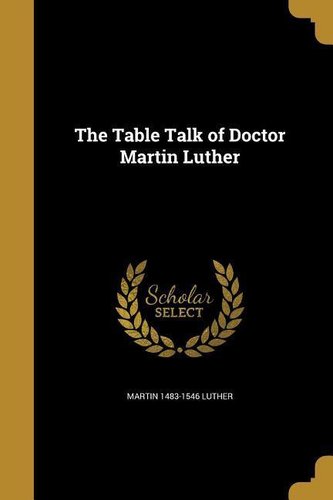 TABLE TALK OF DR MARTIN LUTHER