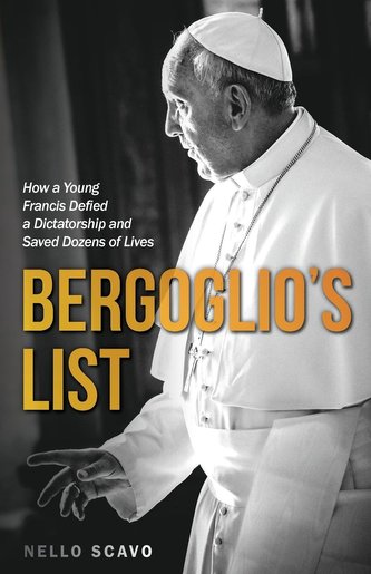 Bergoglio's List: How a Young Francis Defied a Dictatorship and Saved Dozens of Lives