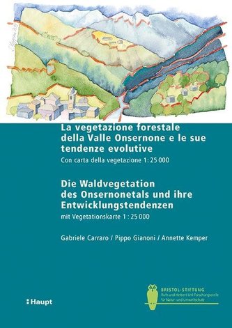 La vegetazione forestale della Valle Onsernone e le sue tendenze evolutive / Die Waldvegetation des Onsernonetals und ihre Entwi