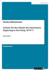 Gründe für den Eintritt der bayerischen Regierung in den Krieg 1870-71