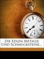 Die edlen Metalle und Schmucksteine.