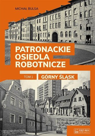 Patronackie osiedla robotnicze Część 1 Górny Śląsk