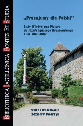 Pracujemy dla Polski. Listy Władysława Platera... Pracujemy dla Polski. Listy Władysława Platera...