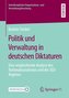 Politik und Verwaltung in deutschen Diktaturen