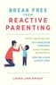 Break Free From Reactive Parenting