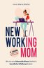NEW WORKING MOM: Wie du eine liebevolle Mama bleibst und berufliche Erfüllung findest. In 6 Schritten zu mehr innerer Zufriedenh