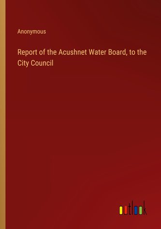 Report of the Acushnet Water Board, to the City Council