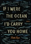 If I Were the Ocean, I'd Carry You Home