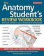 Anatomy Student's Review Workbook: Test and Reinforce Your Anatomical Knowledge