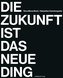 Die Zukunft ist das neue Ding