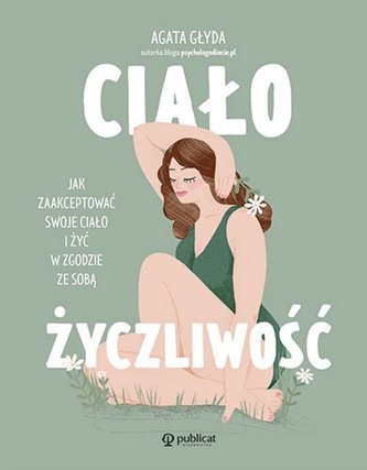 Ciałożyczliwość. Jak zaakceptować swoje ciało.. Ciałożyczliwość. Jak zaakceptować swoje ciało..