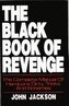 The Black Book of Revenge: The Complete Manual of Hardcore Dirty Tricks and Schemes
