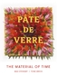 Pate de Verre: The Material of Time