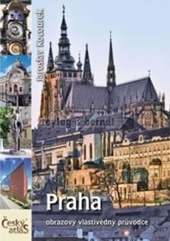 Český atlas - Praha: Obrazový vlastivědný průvodce Český atlas - Praha: Obrazový vlastivědný průvodce