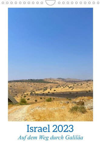 Israel 2023 - auf dem Weg durch Galiläa (Wandkalender 2023 DIN A4 hoch)