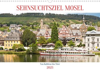 Sehnsuchtsziel Mosel (Wandkalender 2023 DIN A3 quer)