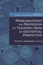 Problematizing the Profession of Teaching from an Existential Perspective