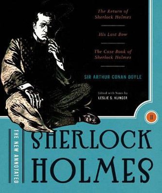 The New Annotated Sherlock Holmes: The Complete Short Stories: The Return of Sherlock Holmes, His Last Bow and the Case-Book of