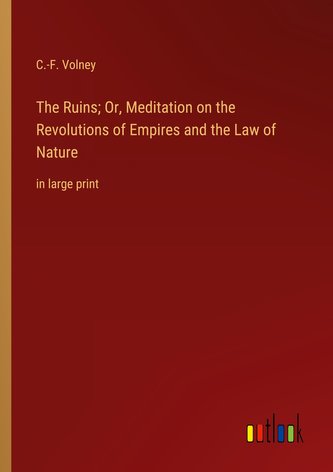 The Ruins; Or, Meditation on the Revolutions of Empires and the Law of Nature