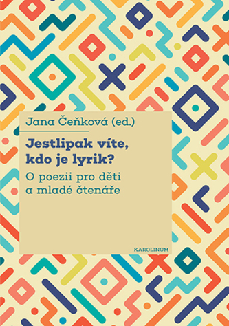Jestlipak víte, kdo je lyrik? - O poezii pro děti a mladé čtenáře Jestlipak víte, kdo je lyrik? - O poezii pro děti a mladé čtenáře