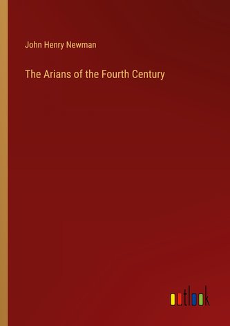 The Arians of the Fourth Century