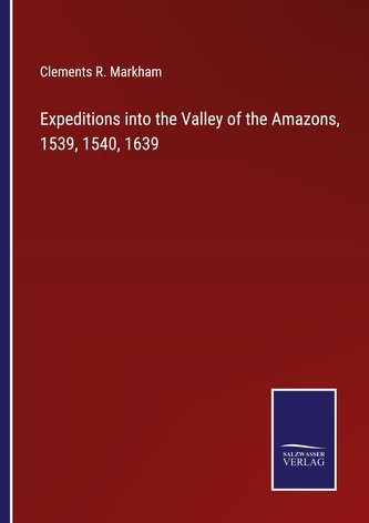 Expeditions into the Valley of the Amazons, 1539, 1540, 1639