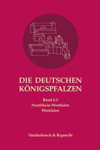 Die deutschen Königspfalzen. Band 6: Nordrhein-Westfalen