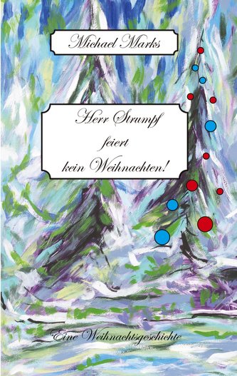 Herr Strumpf feiert kein Weihnachten! Für Herrn Strumpf ist nach einem tragischen Verlust das Leben nur noch in Kälte zu ertrage