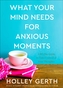 What Your Mind Needs for Anxious Moments - A 60-Day Guide to Take Control of Your Thoughts