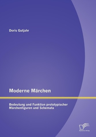 Moderne Märchen: Bedeutung und Funktion prototypischer Märchenfiguren und Schemata