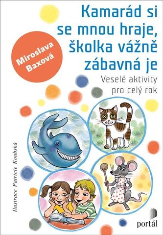 Kamarád si se mnou hraje, školka vážně zábavná je - Veselé aktivity pro celý rok Kamarád si se mnou hraje, školka vážně zábavná je - Veselé aktivity pro celý rok