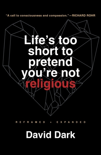 Life's Too Short to Pretend You're Not Religious