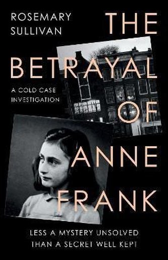 The Betrayal of Anne Frank : A Cold Case Investigation