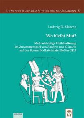 Themenhefte aus dem Ägyptischen Museum Bonn Heft 5: Wo bleibt Mut?