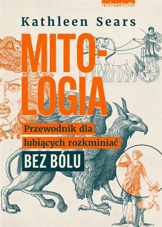 Mitologia. Przewodnik dla lubiących rozkminiać.. Mitologia. Przewodnik dla lubiących rozkminiać..
