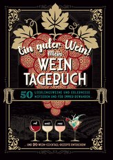 Ein guter Wein! Mein Weintagebuch - Das Notizbuch rund um deine Lieblingsweine und ein schönes Geschenk für alle Weinliebhaber!
