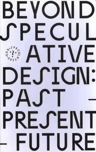 Beyond Speculative Design: Past - Present - Future