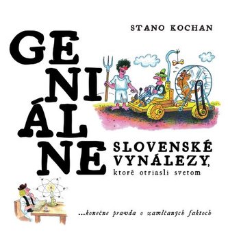 Geniálne slovenské vynálezy, ktoré otriasli svetom Geniálne slovenské vynálezy, ktoré otriasli svetom