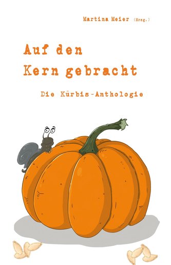 Auf den Kern gebracht - Die Kürbis-Anthologie