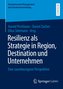 Resilienz als Strategie in Region, Destination und Unternehmen