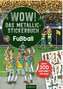 WOW! Das Metallic-Stickerbuch - Fußball