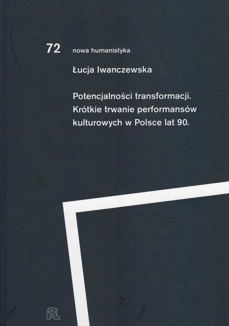 Potencjalności transformacji Krótkie trwanie performansów kulturowych lat 90